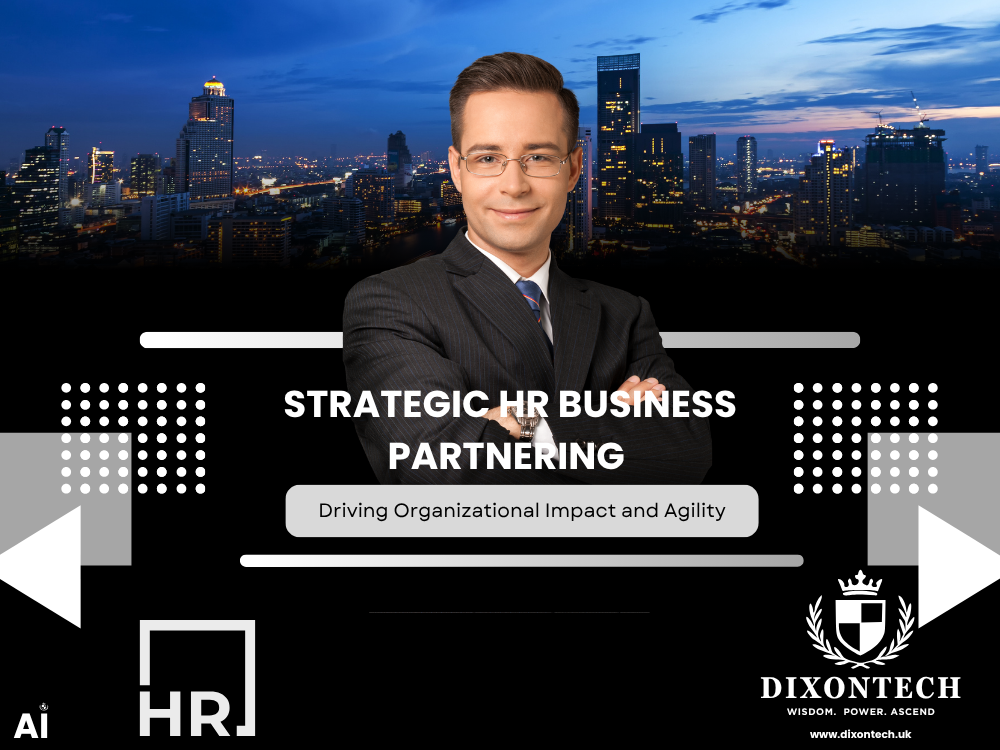 Strategic HR Business Partnering - Driving Organizational Impact and Agility
